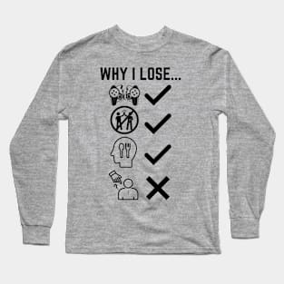 Why I lose Funny Video Gaming Long Sleeve T-Shirt